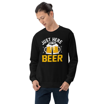 Just Here For The Beer Unisex Sweatshirt