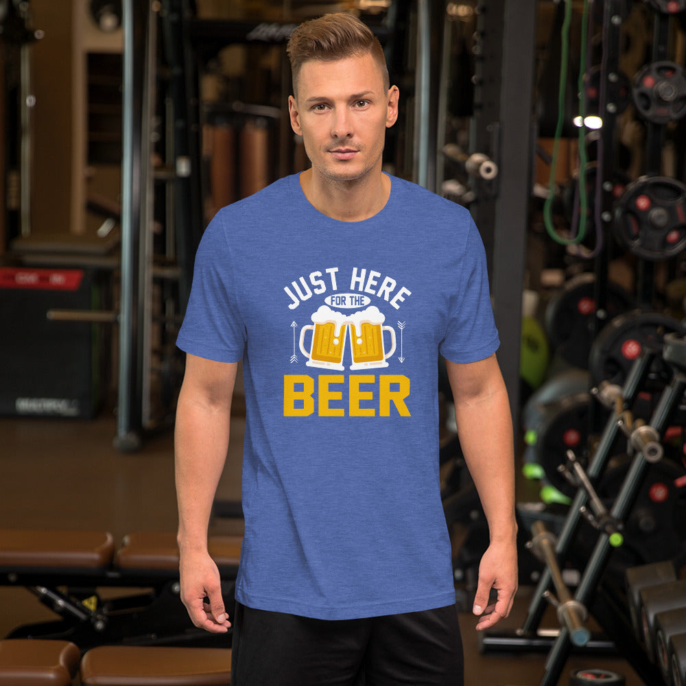 Just Here For The Beer Unisex T-shirt